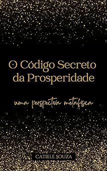 O Codigo Secreto da Prosperidade Souza, Catiele